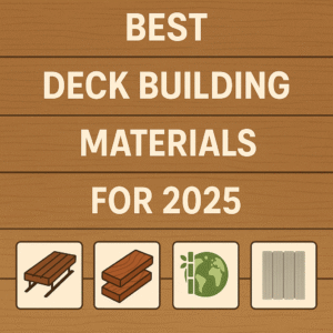 Best Deck Building Materials 2025
